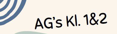 AG´s am Nachmittag für die 1. & 2. Klassen